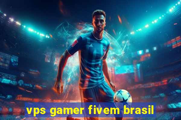 vps gamer fivem brasil